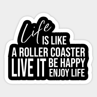 Life is like a roller coaster, live it, be happy, enjoy life Sticker